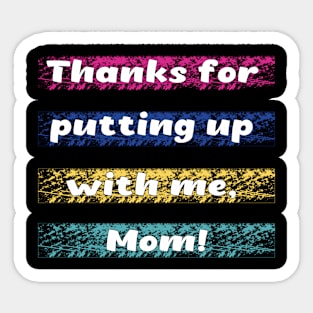 Thanks for putting up wiht me mom Sticker